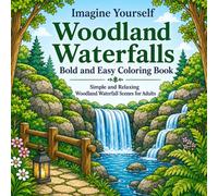 Imagine Yourself Woodland Waterfalls Bold and Easy Coloring Book: Simple and Relaxing Waterfall, Woodland, and Hidden Pool Scenes for Adults (Imagine Yourself Coloring Series)