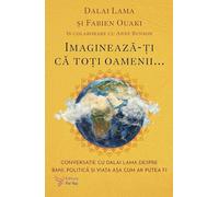 Imagineaza-ti ca toti oamenii... - Dalai Lama, Fabien Ouaki, Editie in limba romana