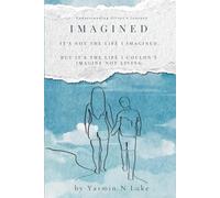 Imagined: It's not the life I imagined. But it's the life I couldn't imagine not living.