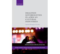 Imagined Sovereignties in African Cultural Industries: National Belonging on the Move (Oxford Studies in African Politics and International Relations)