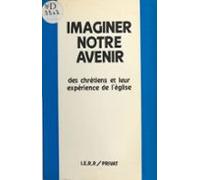 Imaginer Notre Avenir : Des Chrétiens Et Leur Expérience De Léglise (e