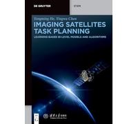 Imaging Satellites Task Planning: Learning-Based BI-Level Models and Algorithms (De Gruyter STEM)