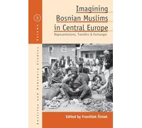 Imagining Bosnian Muslims in Central Europe: Representations, Transfers and Exchanges: 32 (Austrian and Habsburg Studies, 32)