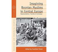 Imagining Bosnian Muslims in Central Europe: Representations, Transfers and Exchanges: 32 (Austrian and Habsburg Studies)