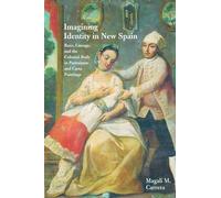 Imagining Identity in New Spain: Race, Lineage, and the Colonial Body in Portraiture and Casta Paintings (Joe R. and Teresa Lozano Long Series in Latin American and Latino Art and Culture)