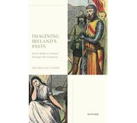 Imagining Ireland's Pasts: Early Modern Ireland through the Centuries