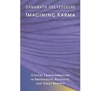 Imagining Karma: Ethical Transformation in Amerindian, Buddhist, and Greek Rebirth: 14 (Comparative Studies in Religion and Society)