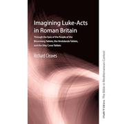 Imagining Luke-Acts in Roman Britain: Through the Eyes of the People of the Bloomberg Tablets, the Vindolanda Tablets, and the Uley Tablets: 14 (Matrix: The Bible in Mediterranean Context)