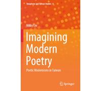 Imagining Modern Poetry: Poetic Modernisms in Taiwan (Sinophone and Taiwan Studies)