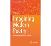 Imagining Modern Poetry: Poetic Modernisms in Taiwan (Sinophone and Taiwan Studies)