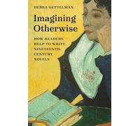 Imagining Otherwise: How Readers Help to Write Nineteenth-Century Novels