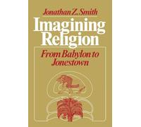 Imagining Religion: From Babylon to Jonestown (Chicago Studies in the History of Judaism)