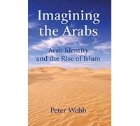 Imagining the Arabs: Arab Identity and the Rise of Islam (Music and the Moving Image)