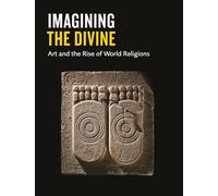 Imagining the Divine: Art and the Rise of World Religions