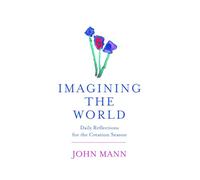 Imagining The World: Daily Reflections for the Creation Season