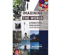 Imagining the World: Literature, Philosophy, Myth and Reality