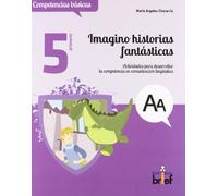 Imagino historias fantásticas. Actividades para desarrollar la competencia en comunicación lingüística (5.º de Primaria) (Competencias Básicas) - 9788415204305