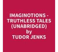 Imaginotions - Truthless Tales (Unabridged)