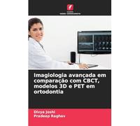 Imagiologia avançada em comparação com CBCT, modelos 3D e PET em ortodontia