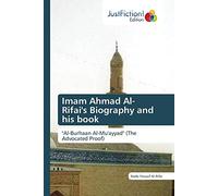 Imam Ahmad Al- Rifai's Biography and his book: "Al-Burhaan Al-Mu'ayyad" (The Advocated Proof)