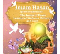 Imam Hasan (a.s.): The Imam of Peace: Lessons of Kindness, Patience, and Faith for Young Hearts