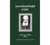 Imām Maḥmūd Khaṭṭāb al-Subkī:: His Life, Legacy, and Spiritual Authority