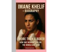 IMANE KHELIF-BIOGRAPHY: MORE THAN A BOXER-HOW ONE WOMAN TOOK ON THE WORLD AND WON