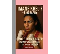 IMANE KHELIF-BIOGRAPHY: MORE THAN A BOXER-HOW ONE WOMAN TOOK ON THE WORLD AND WON