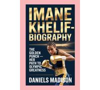 IMANE KHELIF-BIOGRAPHY: THE GOLDEN PUNCH - HER PATH TO OLYMPIC GREATNESS