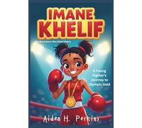 IMANE KHELIF: The Brave Boxer Who Made History-A Young Fighter’s Journey to Olympic Gold(Biography for kids)