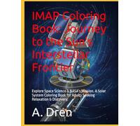 IMAP Coloring Book: Journey to the Sun's Interstellar Frontier: Explore Space Science & NASA's Mission. A Solar System Coloring Book for Adults Seeking Relaxation & Discovery.
