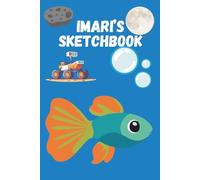Imari's Sketchbook: An Ocean-to-Space Creative Notebook for Drawing, Exploration, and Big Ideas
