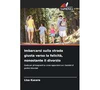 Imbarcarsi sulla strada giusta verso la felicità, nonostante il divorzio: Guida per gli insegnanti su come rapportarsi con i bambini di genitori divorziati