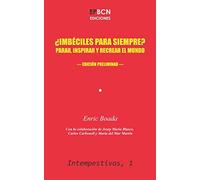¿Imbéciles para siempre?: Parar, inspirar y recrear el mundo (Intempestivas)