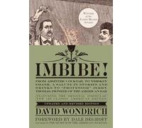 Imbibe! Updated and Revised Edition: From Absinthe Cocktail to Whiskey Smash, a Salute in Stories and Drinks to "Professor" Jerry Thomas, Pioneer of the American Bar
