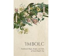 Imbolc: Traditional Magic, Recipes, and Tales of Saint Brigid's Day