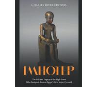 Imhotep: The Life and Legacy of the High Priest Who Designed Ancient Egypt’s First Major Pyramid