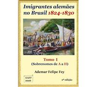 Imigrantes Alemães no Brasil: Tomo I - Sobrenomes de A a H