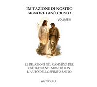 IMITAZIONE DI NOSTRO SIGNORE GESÙ CRISTO: LE RELAZIONI NEL CAMMINO DEL CRISTIANO NEL MONDO CON L’AIUTO DELLO SPIRITO SANTO. VOLUME II