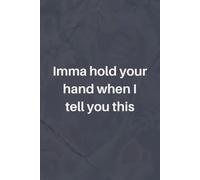 Imma hold your hand when I tell you this: Trendy notebook for teens - Viral Internet Slang