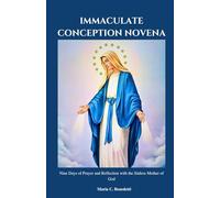 IMMACULATE CONCEPTION NOVENA: Nine Days of Prayer and Reflection with the Sinless Mother of God (Powerful Catholic novena prayer books and Devotionals)