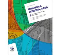 Immagina, disegna, crea. Corso di disegno geometrico. Per le Scuole superiori (Vol. B)