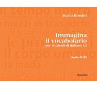Immagina il vocabolario. per studenti d'italiano L2. Ediz. illustrata