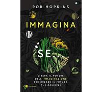 Immagina se... Libera il potere dell’immaginazione per creare il futuro che desideri (Reverse)