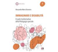 Immaginari e disabilità. Il ruolo trasformativo della pedagogia speciale (Modelli teorici e pratiche educative evidence based)