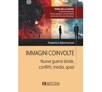 Immagini coinvolte. Nuove guerre ibride, conflitti, media, spazi (Teoria della cultura)