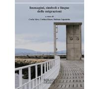 Immagini, simboli e lingue delle migrazioni. Atti del Convegno (Catania, 11-12 aprile 2024) (Saggi)