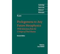 Immanuel Kant: Prolegomena to Any Future Metaphysics 2nd Edition Paperback (Cambridge Texts in the History of Philosophy)