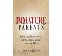 Immature Parents: Healing Emotional Immaturity While Raising Kids: 5 (Cycle-Breaking Parenting Series)