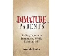 Immature Parents: Healing Emotional Immaturity While Raising Kids (Cycle-Breaking Parenting Series)